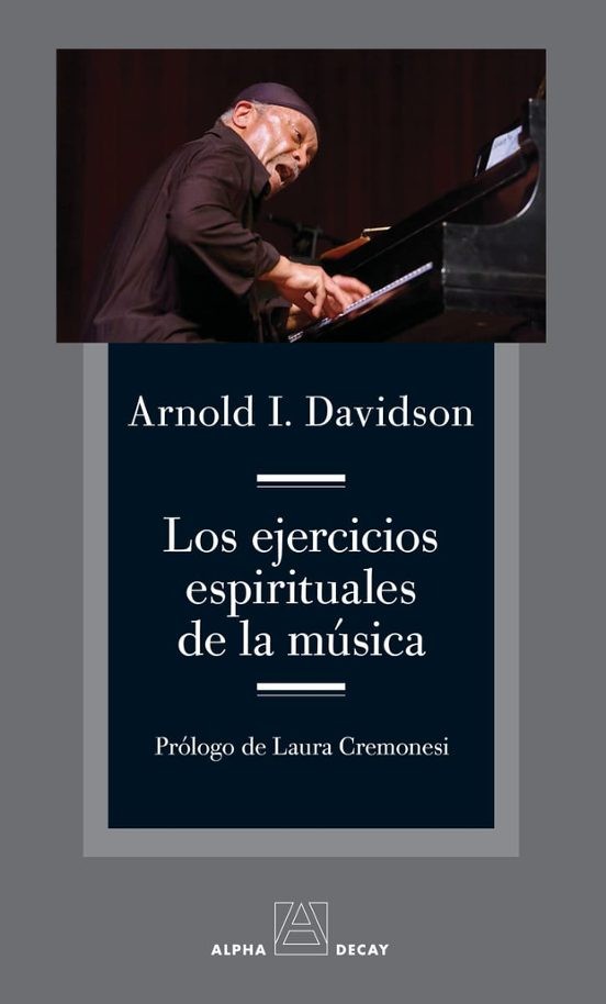 Los ejercicios espirituales de la música - Arnold I. Davidson