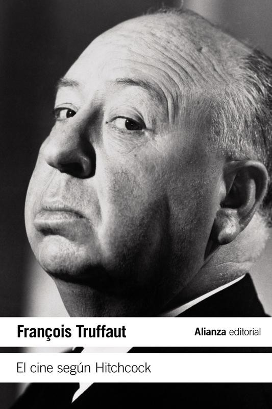 El cine según Hitchcock de François Truffaut - Alianza Editorial