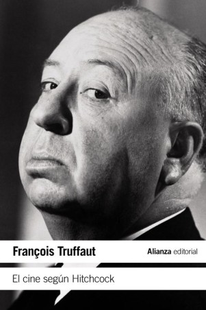 El cine según Hitchcock de François Truffaut - Alianza Editorial