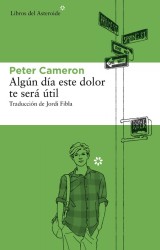 Algún día este dolor te será útil - Peter Cameron