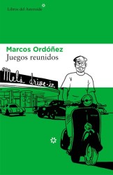 Juegos reunidos de Marcos Ordóñez | Libros del Asteroide