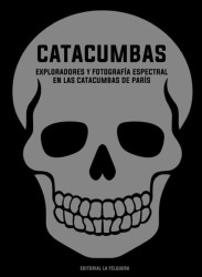 Catacumbas de París: Félix Nadar y el arte de lo subterráneo