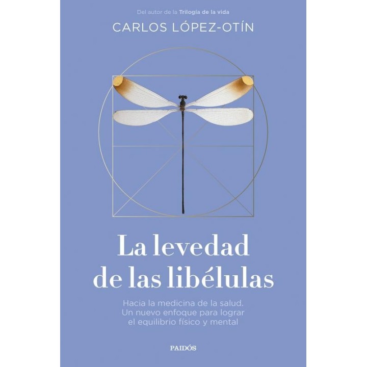 La levedad de las libélulas - Carlos López-Otín | Paidós