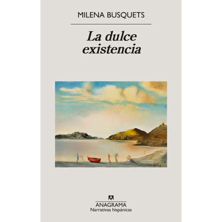 La dulce existencia - Milena Busquets | novela Anagrama