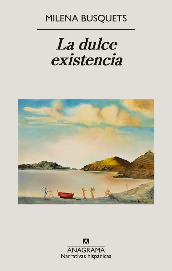 La dulce existencia - Milena Busquets | novela Anagrama