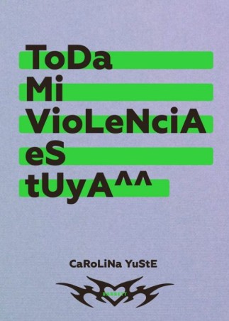 Toda mi violencia es tuya - Carolina Yuste | Novela