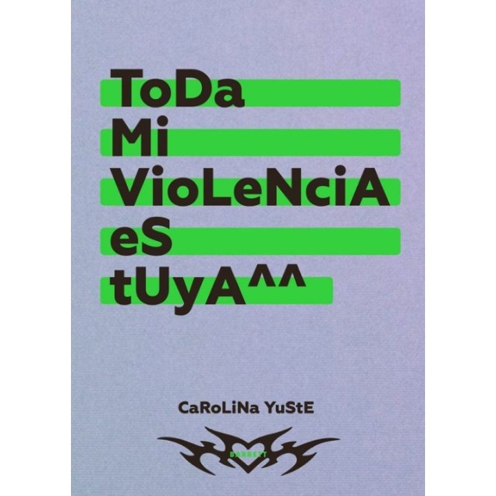 Toda mi violencia es tuya - Carolina Yuste | Novela