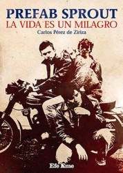 PREFAB SPROUT LA VIDA ES UN MILAGRO por Carlos Pérez de Ziriza, El universo pop de Paddy McAloon en libro - Efe Eme