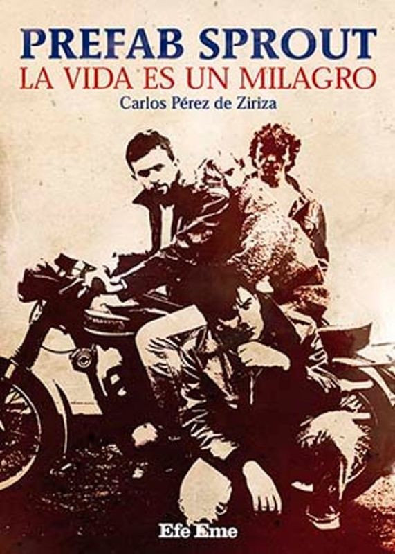 PREFAB SPROUT LA VIDA ES UN MILAGRO por Carlos Pérez de Ziriza, El universo pop de Paddy McAloon en libro - Efe Eme
