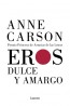EROS DULCE Y AMARGO - Anne Carson | LUMEN