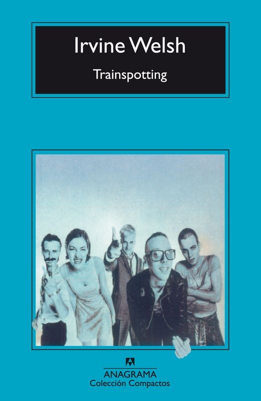 Trainspotting - Irvine Welsh | Anagrama