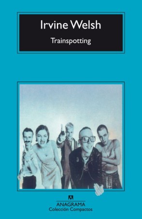 Trainspotting - Irvine Welsh | Anagrama