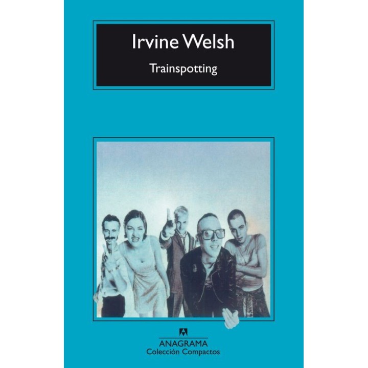 Trainspotting - Irvine Welsh | Anagrama