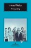 Trainspotting - Irvine Welsh | Anagrama