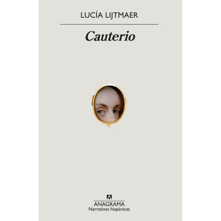 Cauterio - Lucía Lijtmaer | Anagrama: Novela Dolor y Escape