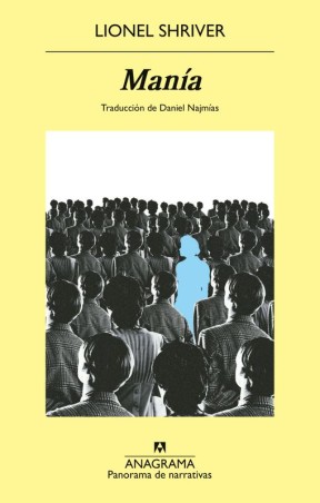 MANIA - Lionel Shriver | Anagrama