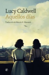AQUELLOS DÍAS - Lucy Caldwell (Catedral)