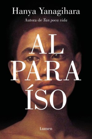 Al Paraíso - Hanya Yanagihara (Lumen)