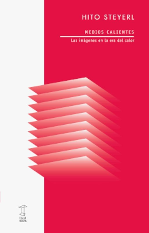 Medios Calientes - Hito Steyerl (Tarahumara Editorial)