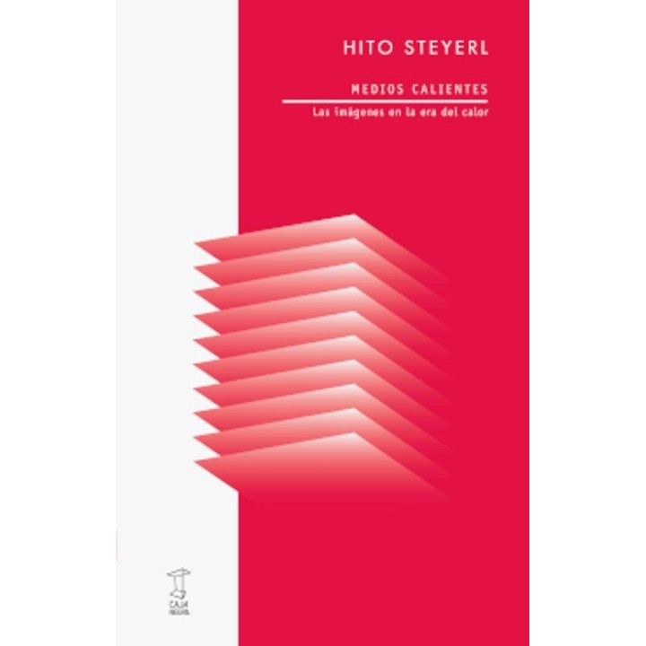 Medios Calientes - Hito Steyerl (Tarahumara Editorial)