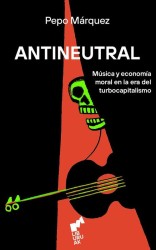 ANTINEUTRAL (Pepo Márquez) - Liburuak: Música y Resistencia