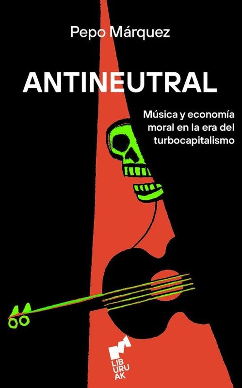 ANTINEUTRAL (Pepo Márquez) - Liburuak: Música y Resistencia