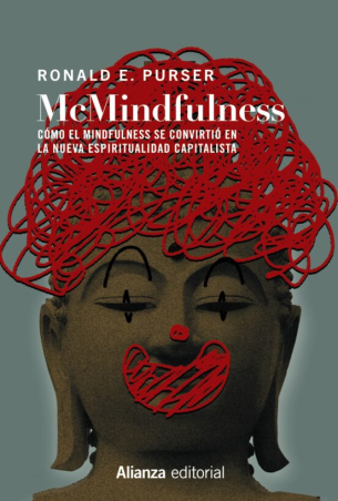 MCMINDFULNESS: COMO EL MINDFULNESS SE CONVIRTIO EN LA NUEVA ESPIRITUALIDAD CAPITALISTA de RONALD E. PURSER