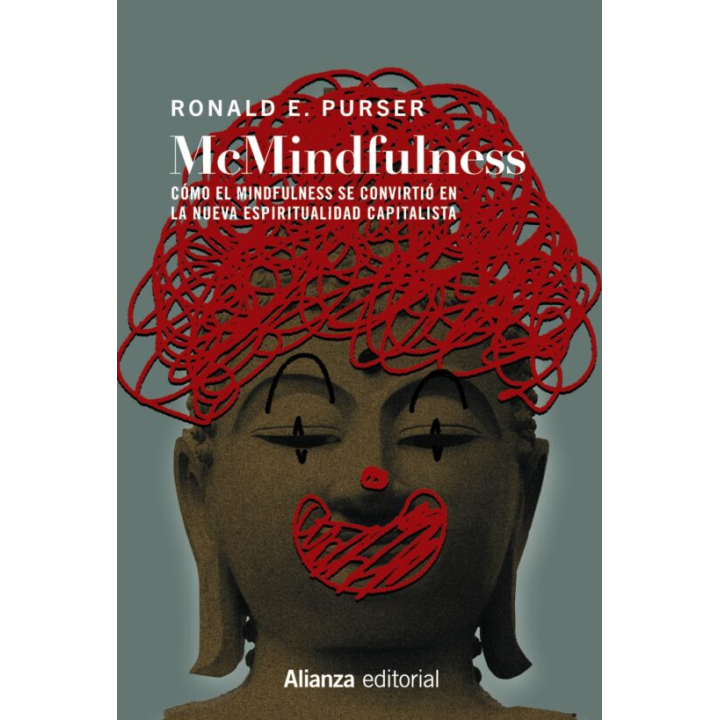 MCMINDFULNESS: COMO EL MINDFULNESS SE CONVIRTIO EN LA NUEVA ESPIRITUALIDAD CAPITALISTA de RONALD E. PURSER