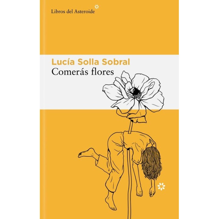 Comerás Flores - Lucía Solla Sobral | Libros del Asteroide