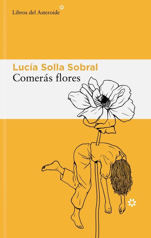 Comerás Flores - Lucía Solla Sobral | Libros del Asteroide