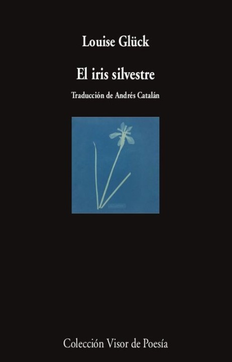 El Iris Silvestre - Louise Glück | Visor Libros