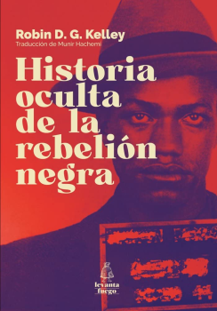 HISTORIA OCULTA DE LA REBELION NEGRA de ROBIN D.G. KELLEY