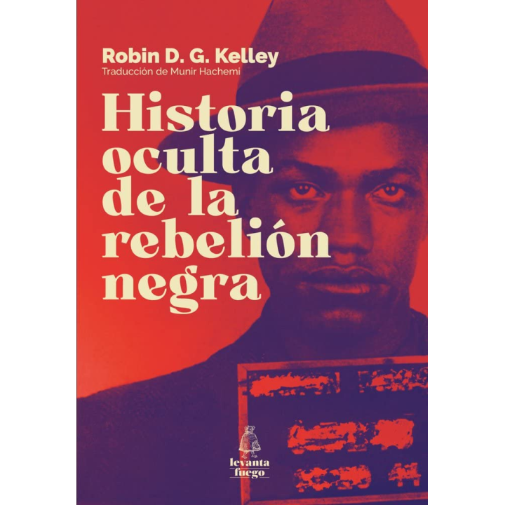 HISTORIA OCULTA DE LA REBELION NEGRA de ROBIN D.G. KELLEY