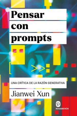 Pensar con Prompts - Jianwei Xun | Editorial Rosamerón