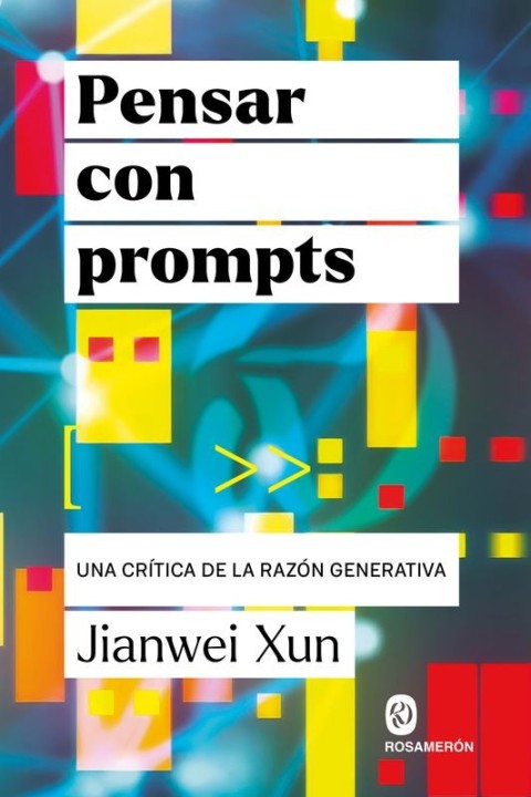 Pensar con Prompts - Jianwei Xun | Editorial Rosamerón