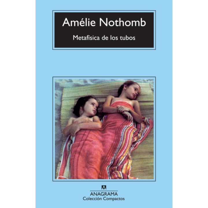 METAFISICA DE LOS TUBOS de AMÉLIE NOTHOMB