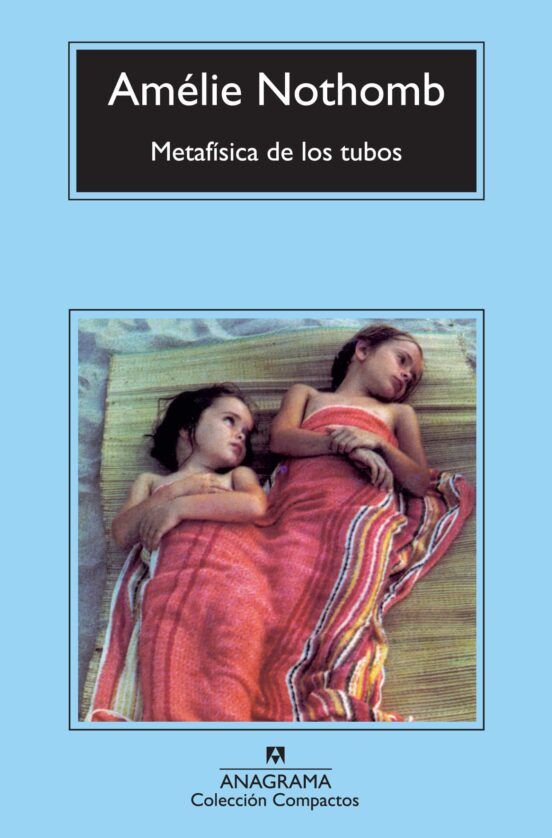 METAFISICA DE LOS TUBOS de AMÉLIE NOTHOMB