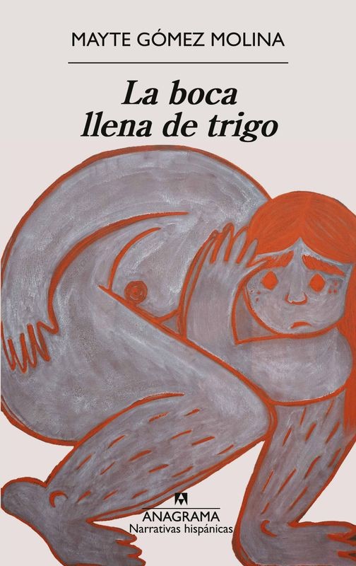 La Boca Llena de Trigo - Mayte Gómez Molina | Anagrama