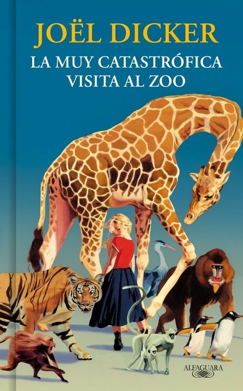 La Muy Catastrófica Visita al Zoo - Joël Dicker (Alfaguara)