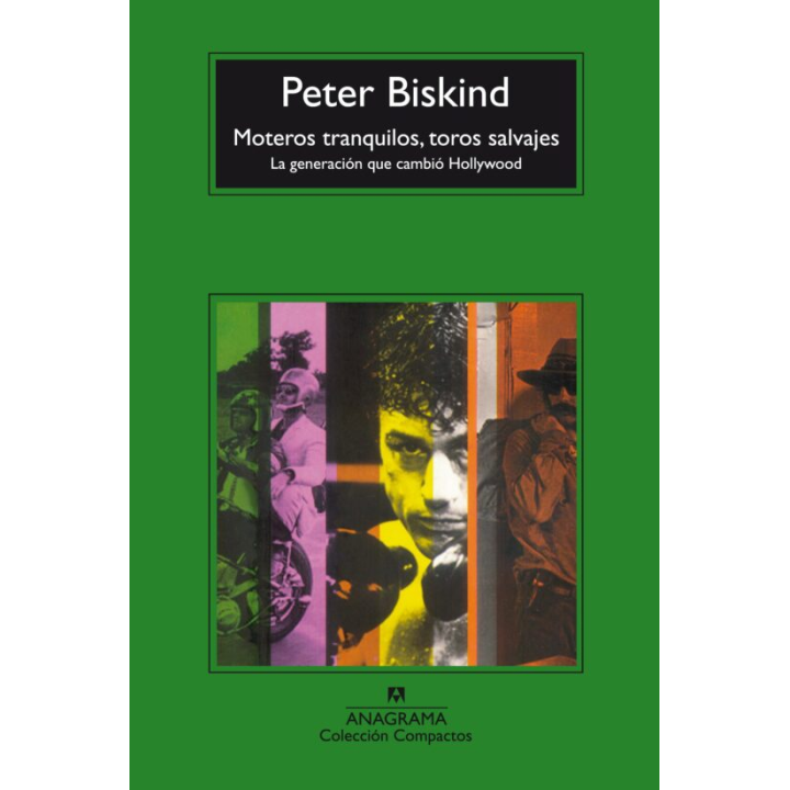 MOTEROS TRANQUILOS, TOROS SALVAJES. LA GENERACIÓN QUE CAMBIÓ HOLLYWOOD de PETER BISKIND