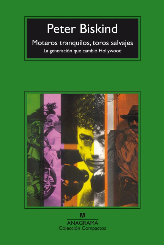 MOTEROS TRANQUILOS, TOROS SALVAJES. LA GENERACIÓN QUE CAMBIÓ HOLLYWOOD de PETER BISKIND