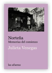 NORTEÑA, MEMORIAS DEL COMIENZO  de JULIETA VENEGAS - memorias musicales | EGE Llibres
