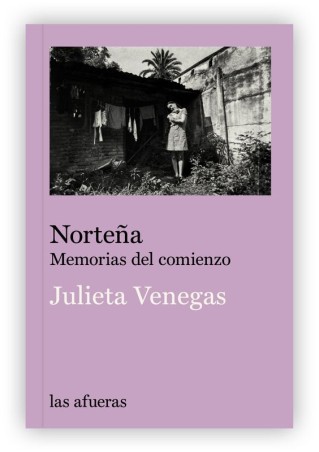 NORTEÑA, MEMORIAS DEL COMIENZO  de JULIETA VENEGAS - memorias musicales | EGE Llibres
