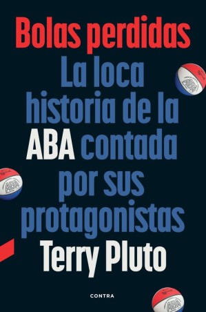 BOLAS PERDIDAS, LA LOCA HISTORIA DE LA ABA CONTADA POR SUS PROTAGONISTAS de TERRY PLUTO - historia baloncesto | EGE Llibres