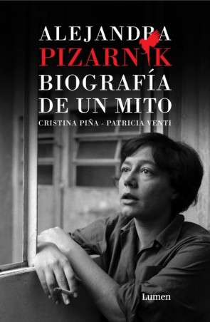 ALEJANDRA PIZARNIK BIOGRAFIA DE UN MITO de CRISTINA PIÑA y PATRICIA VENTI - biografía poética | EGE Llibres