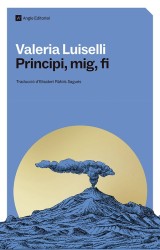 PRINCIPI, MIG, FI  de VALERIA LUISELLI - narrativa contemporánea | EGE Llibres