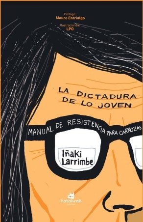 LA DICTADURA DE LO JOVEN de IÑAKI LARRIMBE - ensayo social | EGE Llibres