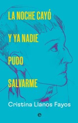 LA NOCHE CAYO Y YA NADIE PUDO SALVARME de CRISTINA LLANOS FAYOS - diario musical | EGE Llibres