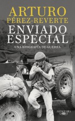 Enviado especial - ALFAGUARA: Pérez-Reverte, reportero de guerra
