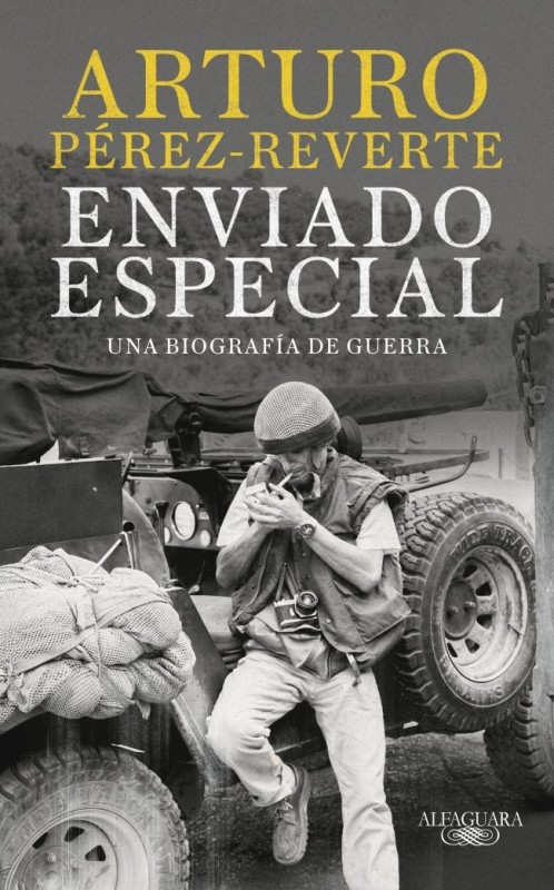Enviado especial - ALFAGUARA: Pérez-Reverte, reportero de guerra